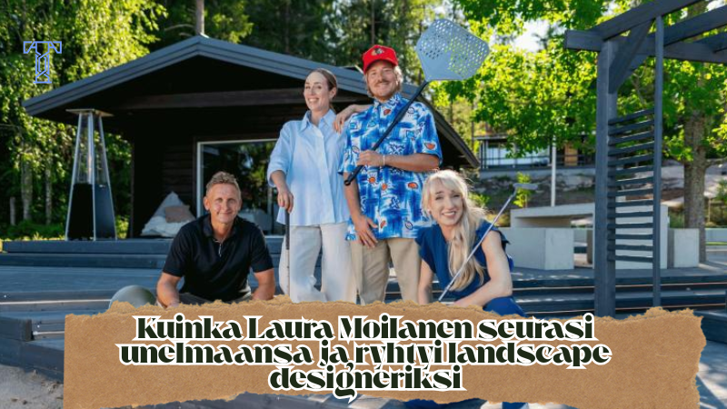 Kuinka Laura Moilanen seurasi unelmaansa ja ryhtyi landscape designeriksi