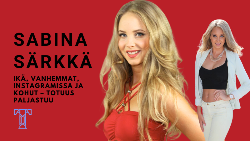 Sabina Särkkä: Ikä, Vanhemmat, Instagramissa ja Kohut – Totuus Paljastuu
